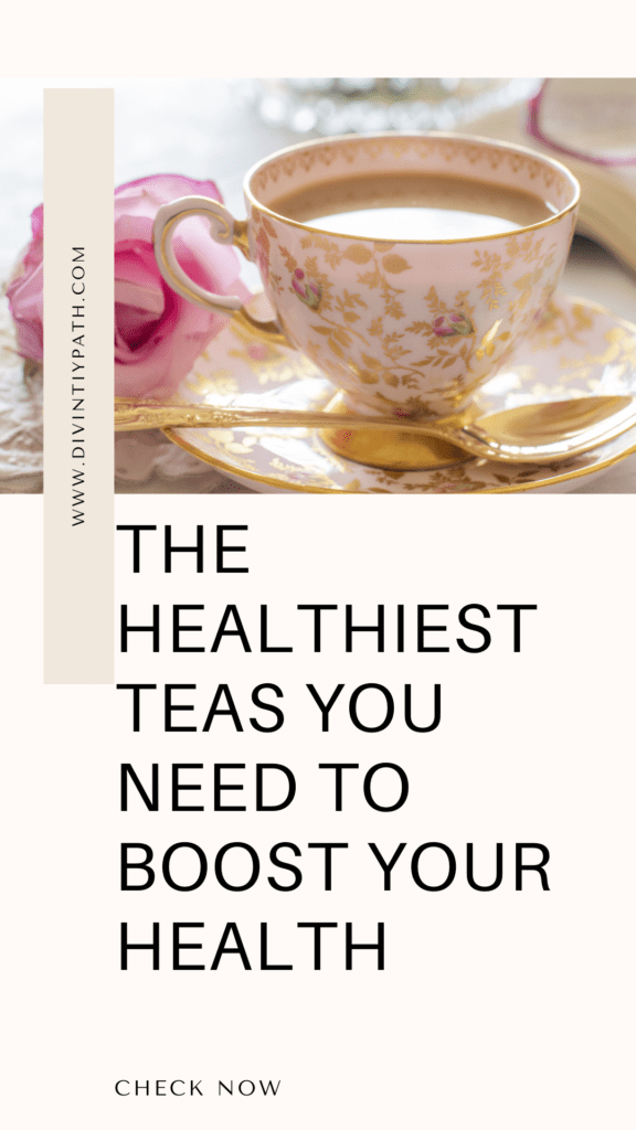 The Healthiest Teas You Need to Boost Your Health
