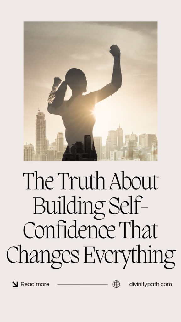 The Truth About Building Self-Confidence That Changes Everything