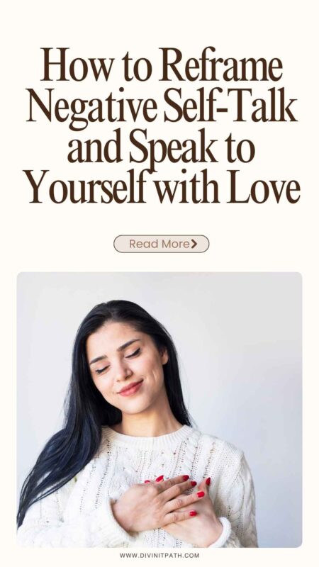 How to Reframe Negative Self-Talk and Speak to Yourself with Love