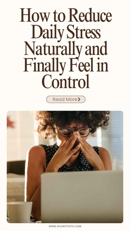 How to Reduce Daily Stress Naturally and Finally Feel in Control