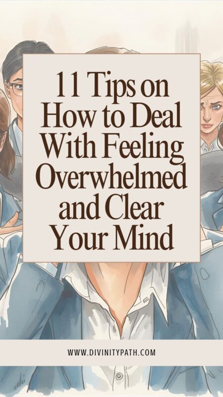 11 Tips on How to Deal With Feeling Overwhelmed and Clear Your Mind