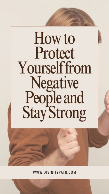 How to Protect Yourself from Negative People and Stay Strong