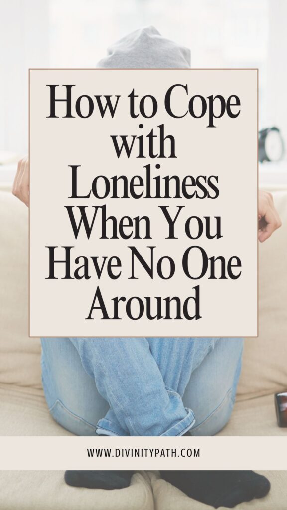 How to Cope with Loneliness When You Have No One Around