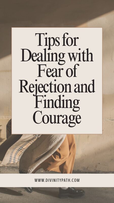 Tips for Dealing with Fear of Rejection and Finding Courage