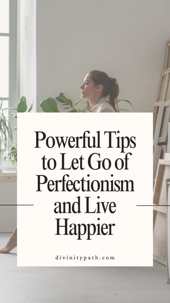 Powerful Tips to Let Go of Perfectionism and Live Happier