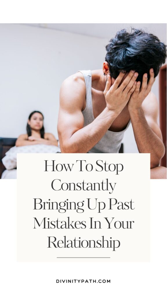 Pinterest Pin: How To Stop Constantly Bringing Up Past Mistakes In Your Relationship