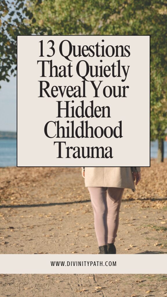 13 Questions That Quietly Reveal Your Hidden Childhood Trauma