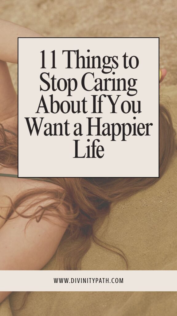 Pinterest Pin: 11 Things to Stop Caring About If You Want a Happier Life
