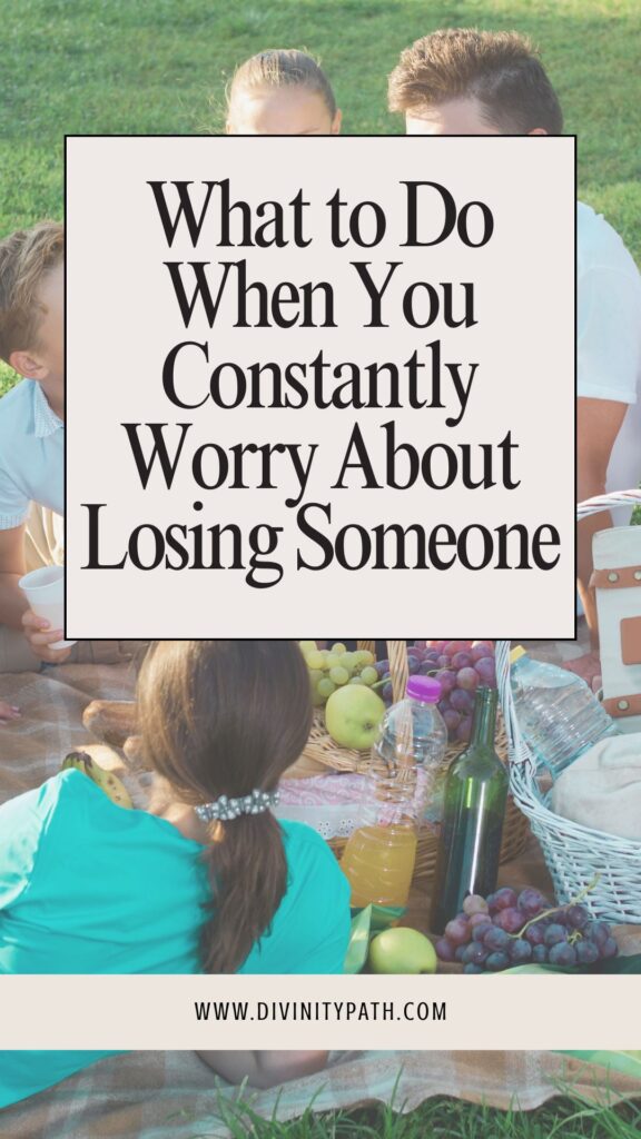 Pinterest Pin: What to Do When You Constantly Worry About Losing Someone