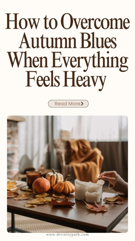 How to Overcome Autumn Blues When Everything Feels Heavy