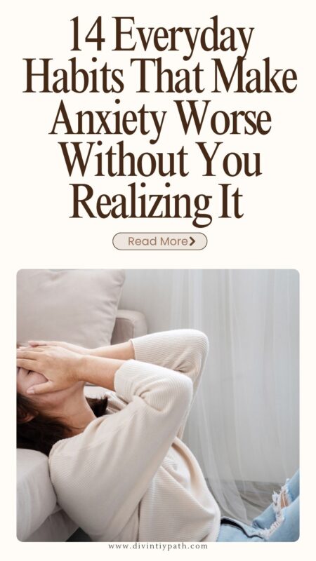 14 Everyday Habits That Make Anxiety Worse Without You Realizing It