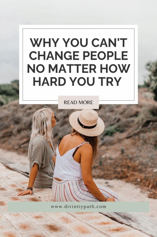 Why You Can't Change People No Matter How Hard You Try