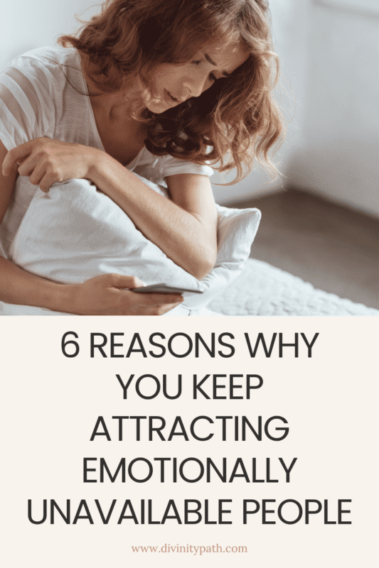 6 Reasons Why You Keep Attracting Emotionally Unavailable People