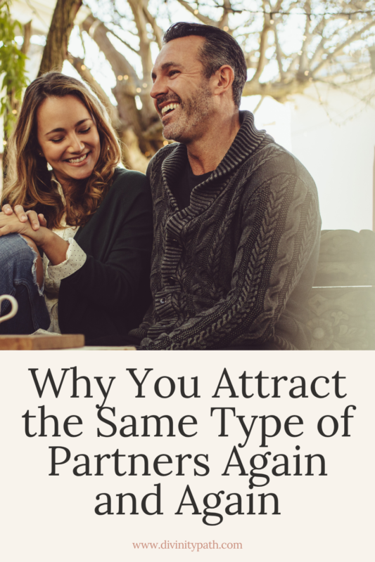 Why You Attract the Same Type of Partners Again and Again 