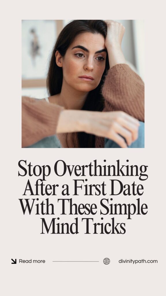 Stop Overthinking After a First Date With These Simple Mind Tricks