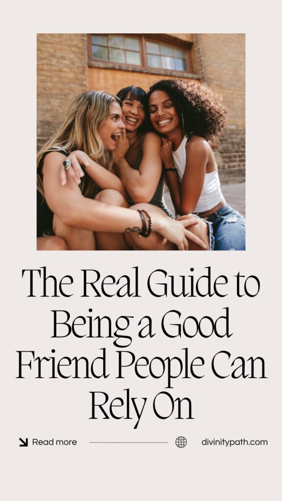 Pinterest pin: The Real Guide to Being a Good Friend People Can Rely On