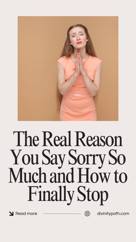 Pinterest image with the article title ‘The Real Reason You Say Sorry So Much and How to Finally Stop’ about over-apologizing and how to change it.