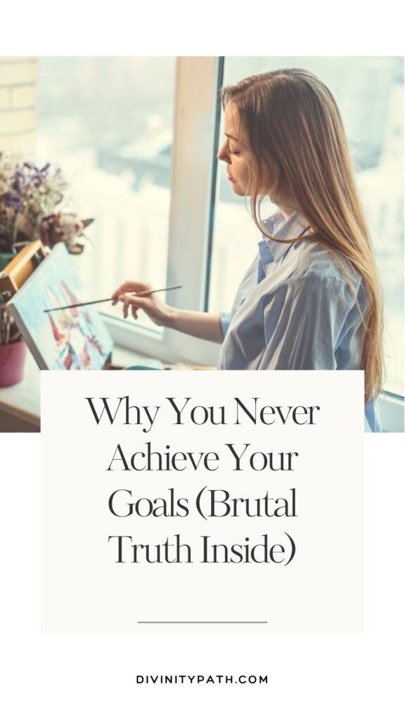 Pinterest Pin: Why You Never Achieve Your Goals (Brutal Truth Inside)