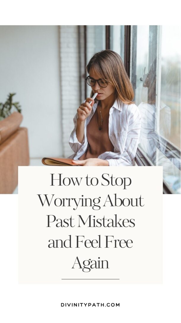 How to Stop Worrying About Past Mistakes and Feel Free Again