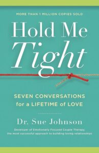 Hold Me Tight: Seven Conversations for a Lifetime of Love, By Sue Johnson