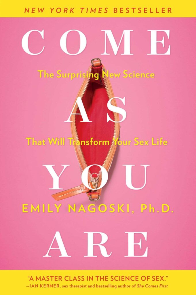 Come as You Are: The Surprising New Science That Will Transform Your Sex Life, By Emily Nagoski
