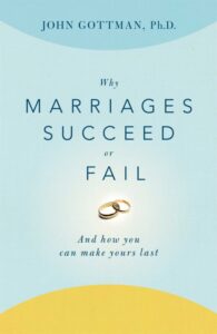 Why Marriages Succeed or Fail, John Gottman