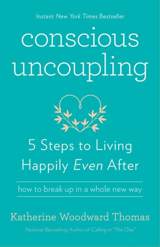 Conscious Uncoupling: 5 Steps to Living Happily Even After – Katherine Woodward Thomas