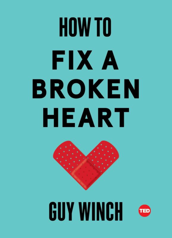 How to Fix a Broken Heart – Guy Winch, PhD